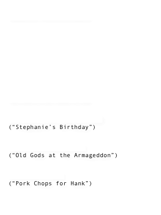 BOOKS AVAILABLE







University and King

No Rest for the Wicked (“Stephanie’s Birthday”)

Last Man Anthology 
(“Old Gods at the Armageddon”)

Undrawn Lines 
(“Pork Chops for Hank”)