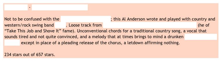 Al Anderson - Someone to Give my Love to

Not to be confused with the guitarist with the Wailers; this Al Anderson wrote and played with country and western/rock swing band NRBQ. Loose track from Touch My Heart - A Tribute to Johnny Paycheck (he of “Take This Job and Shove It” fame). Unconventional chords for a traditional country song, a vocal that sounds tired and not quite convinced, and a melody that at times brings to mind a drunken “When Will I Be Loved?” except in place of a pleading release of the chorus, a letdown affirming nothing.   

234 stars out of 657 stars.
